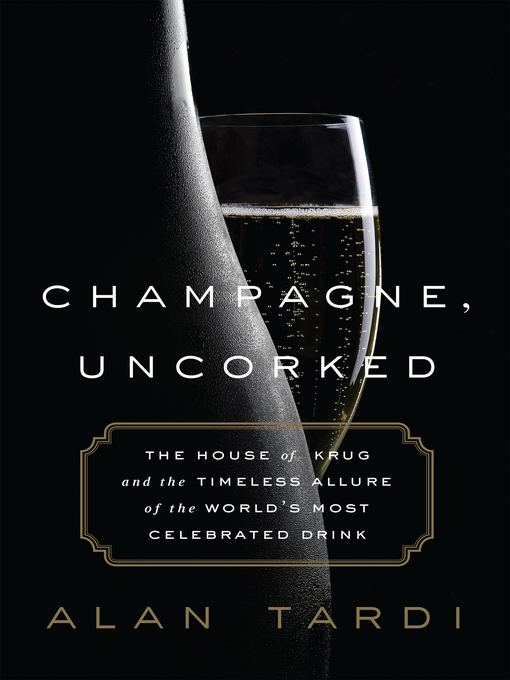 Title details for Champagne, Uncorked by Alan Tardi - Available